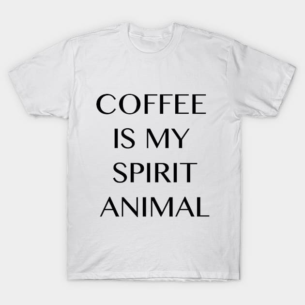 coffe is my spirit animal T-Shirt by 3e3e